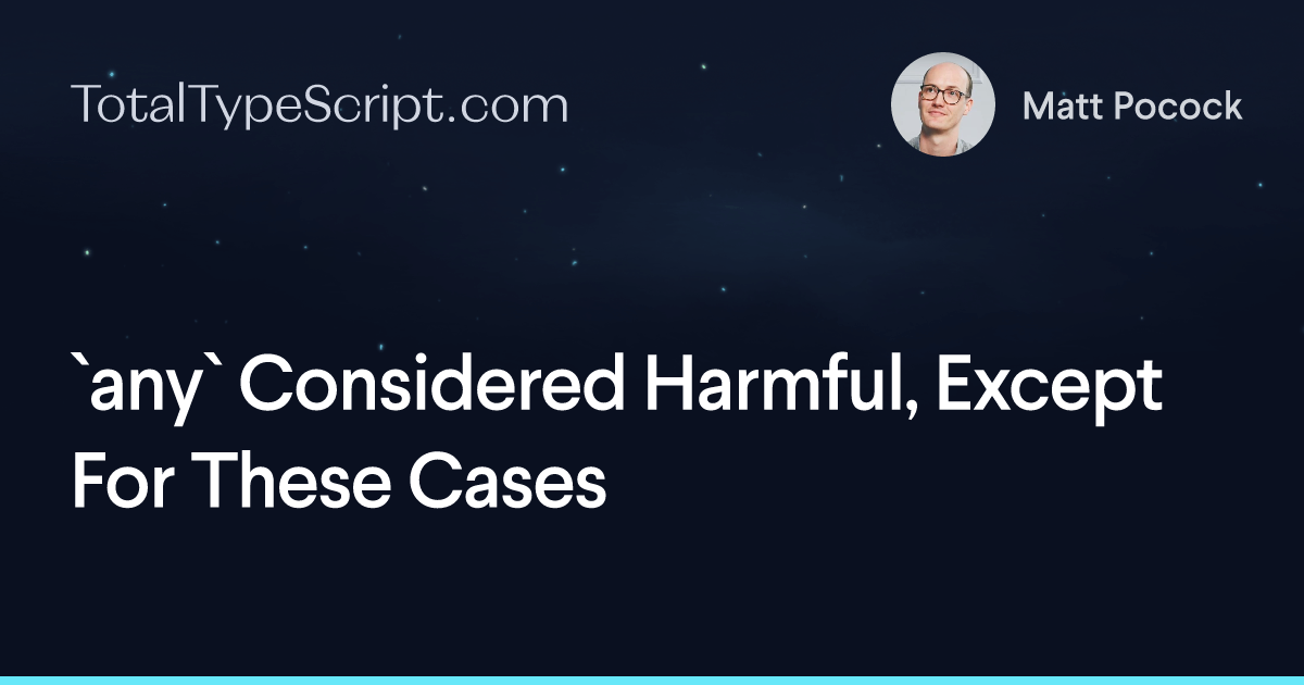 `any` Considered Harmful, Except For These Cases (article)