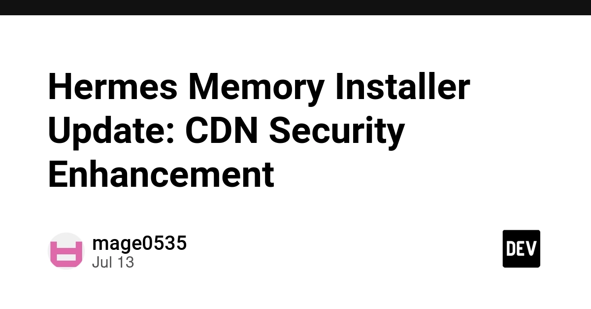 Hermes Memory Installer Update: CDN Security Enhancement