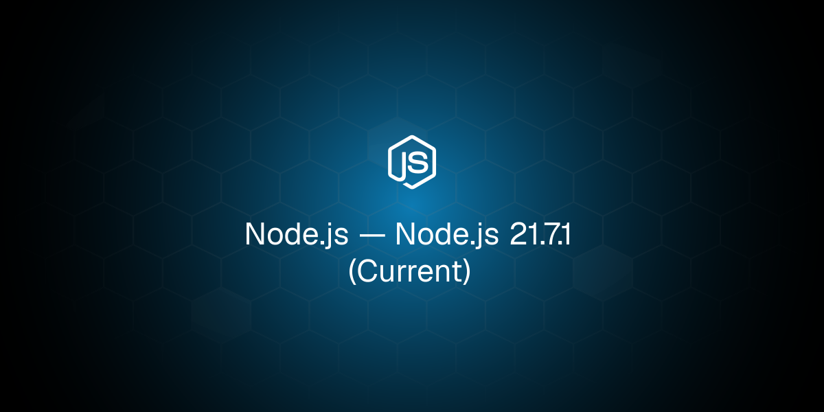Node.js 21.7.1 (Current)