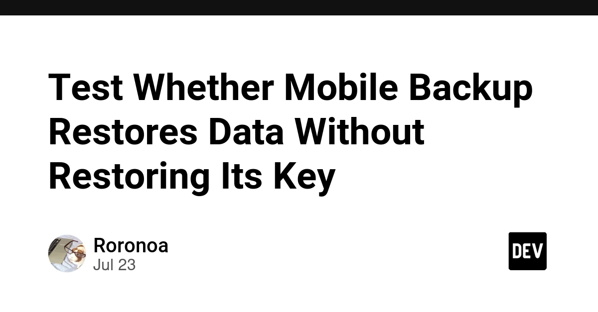 Test Whether Mobile Backup Restores Data Without Restoring Its Key