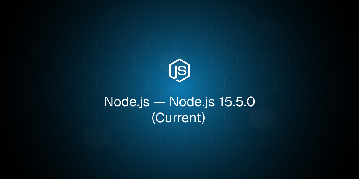 Node.js 15.5.0 (Current)