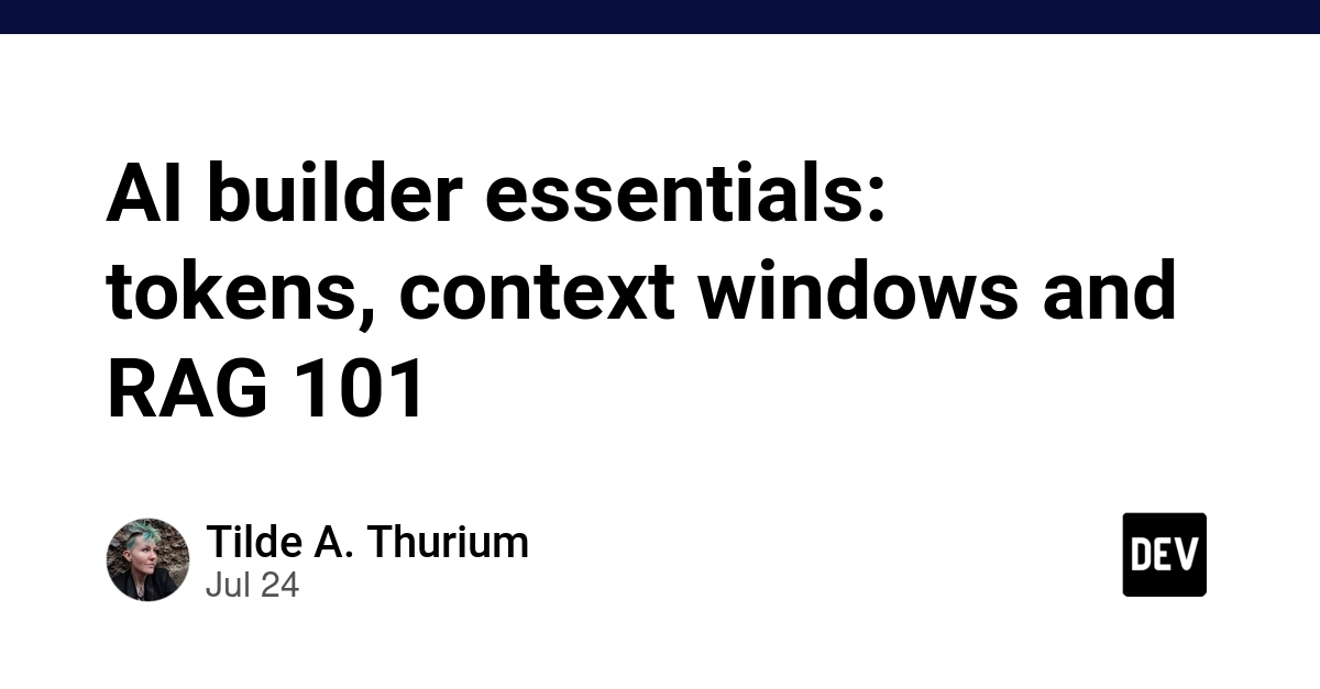 AI builder essentials: tokens, context windows and RAG 101