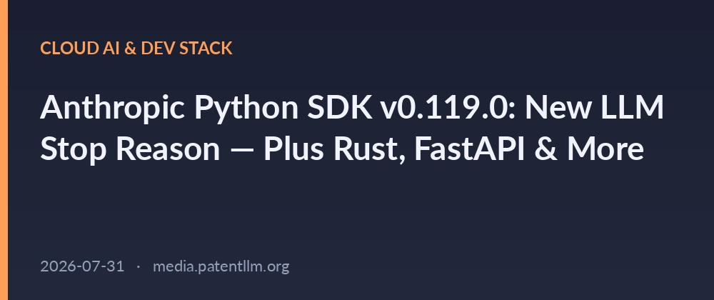 Cover image for Anthropic Python SDK v0.119.0: New LLM Stop Reason — Plus Rust, FastAPI & More