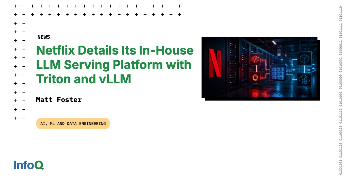 Netflix Details Its In-House LLM Serving Platform with Triton and vLLM