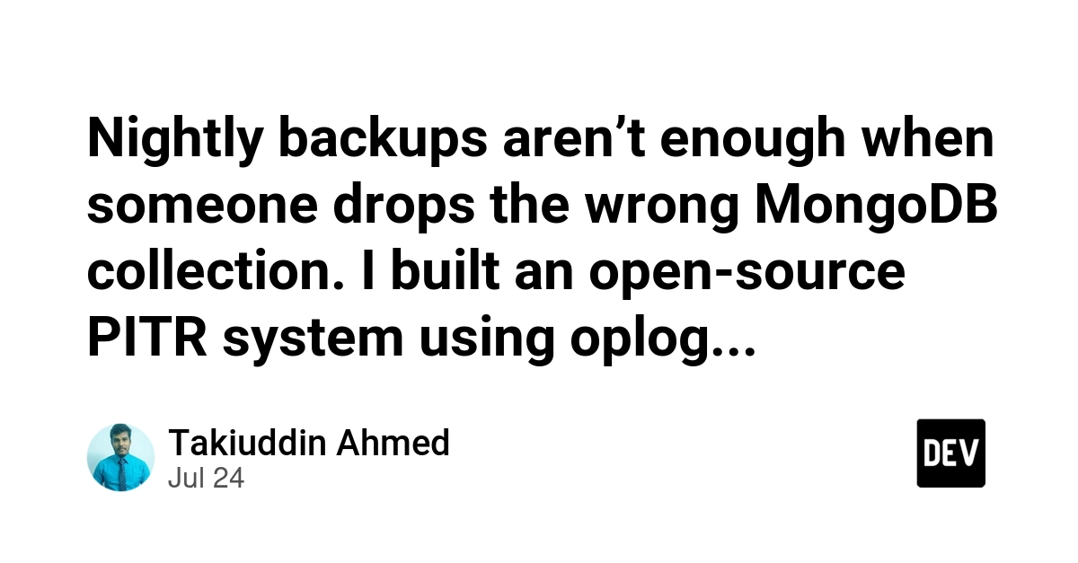 Nightly backups aren’t enough when someone drops the wrong MongoDB collection. I built an open-source PITR system using oplog replay, Docker, and Google Drive - so you can restore to the second before disaster. Feedback welcome!