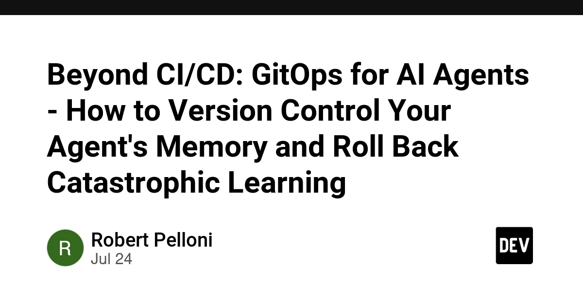 Beyond CI/CD: GitOps for AI Agents - How to Version Control Your Agent's Memory and Roll Back Catastrophic Learning