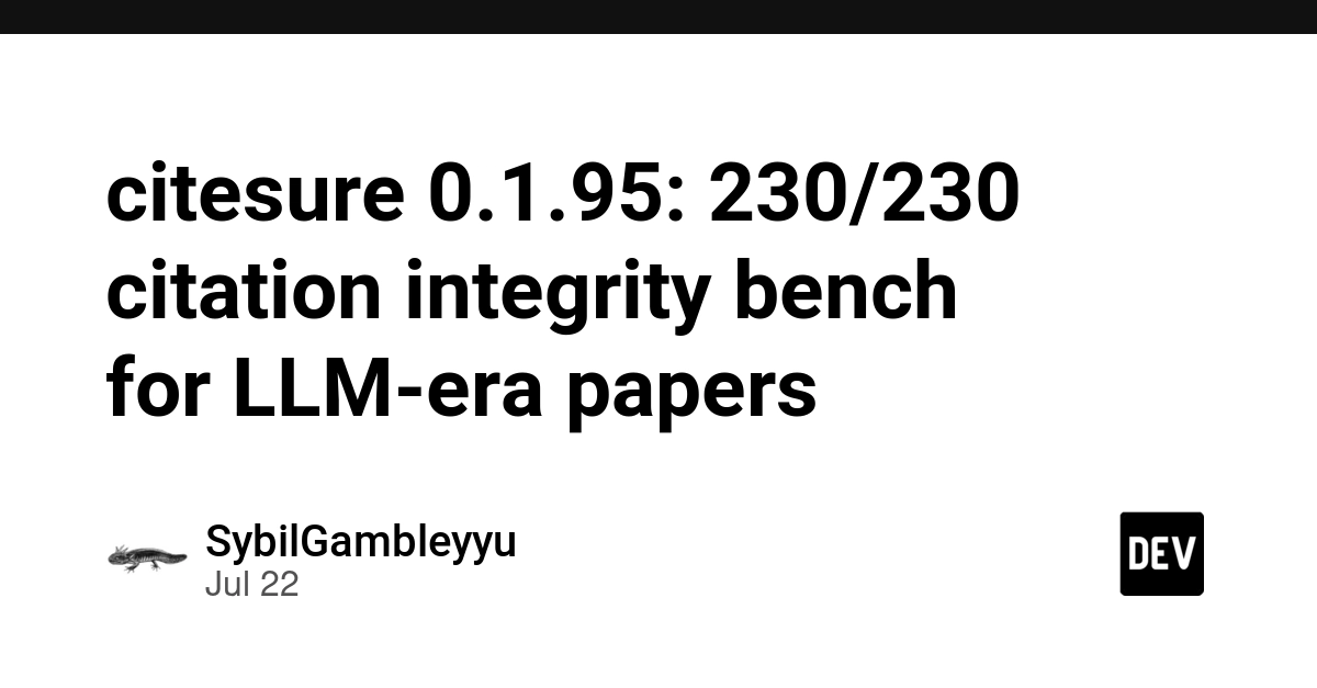 citesure 0.1.95: 230/230 citation integrity bench for LLM-era papers