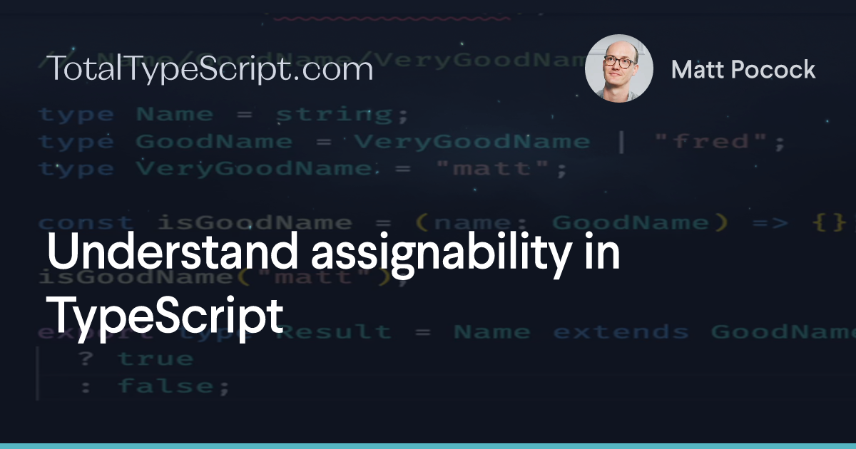 Understand assignability in TypeScript (tip)