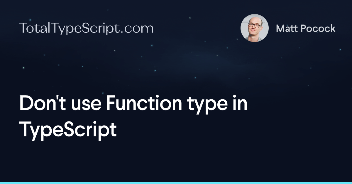 Don't use Function type in TypeScript (article)