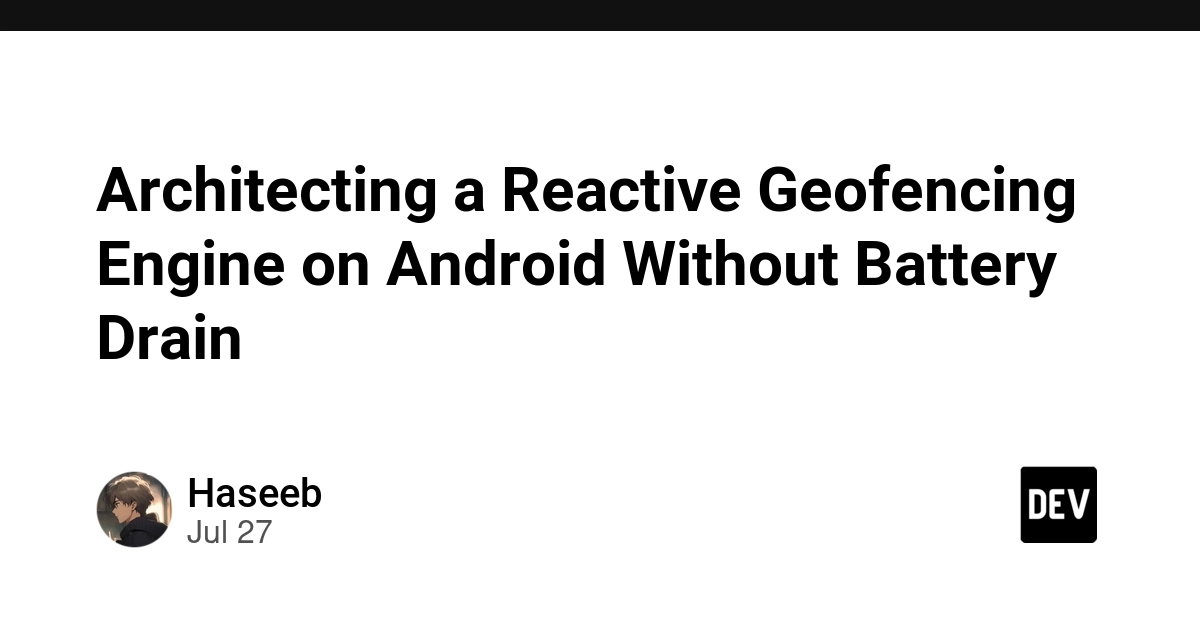 Architecting a Reactive Geofencing Engine on Android Without Battery Drain