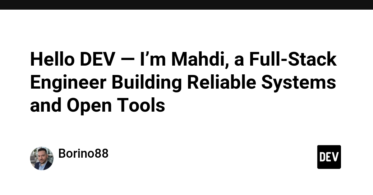 Hello DEV — I’m Mahdi, a Full-Stack Engineer Building Reliable Systems and Open Tools