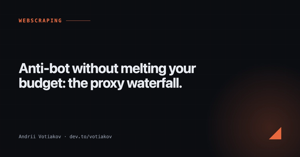 Anti-bot without melting your budget: the proxy waterfall.