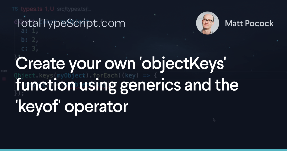 Create your own 'objectKeys' function using generics and the 'keyof' operator  (tip)