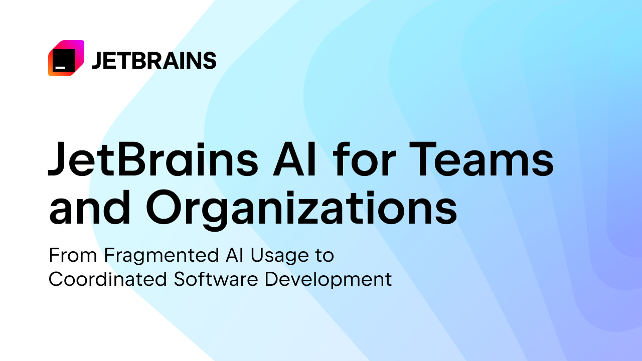 JetBrains AI for Teams and Organizations: From Fragmented AI Usage to Coordinated Software Development