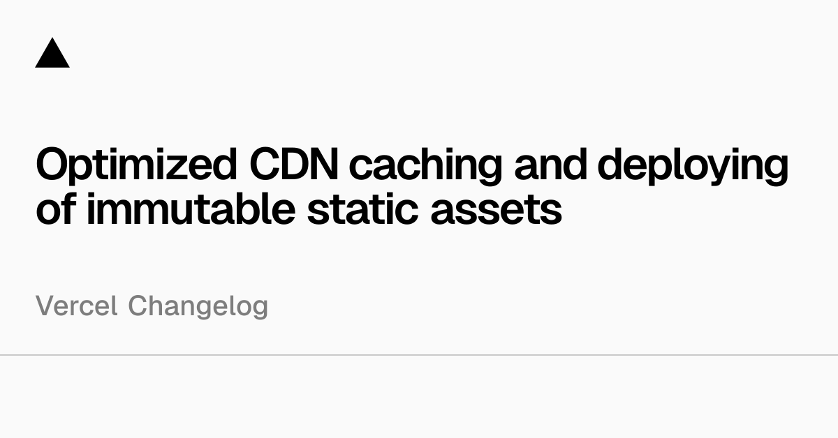 Optimized CDN caching and deploying of immutable static assets