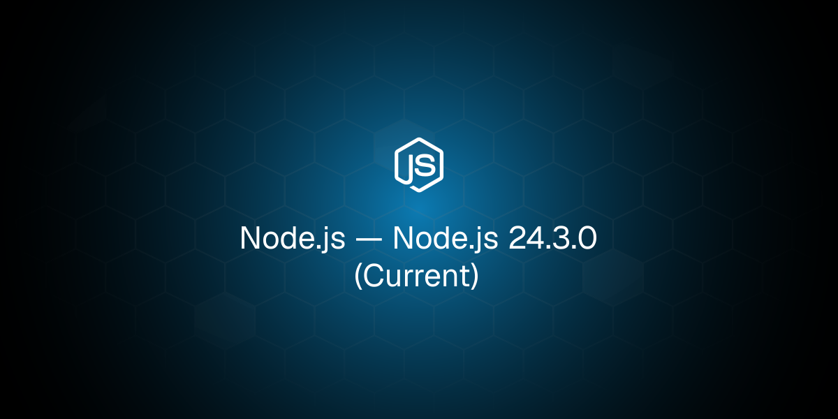Node.js 24.3.0 (Current)