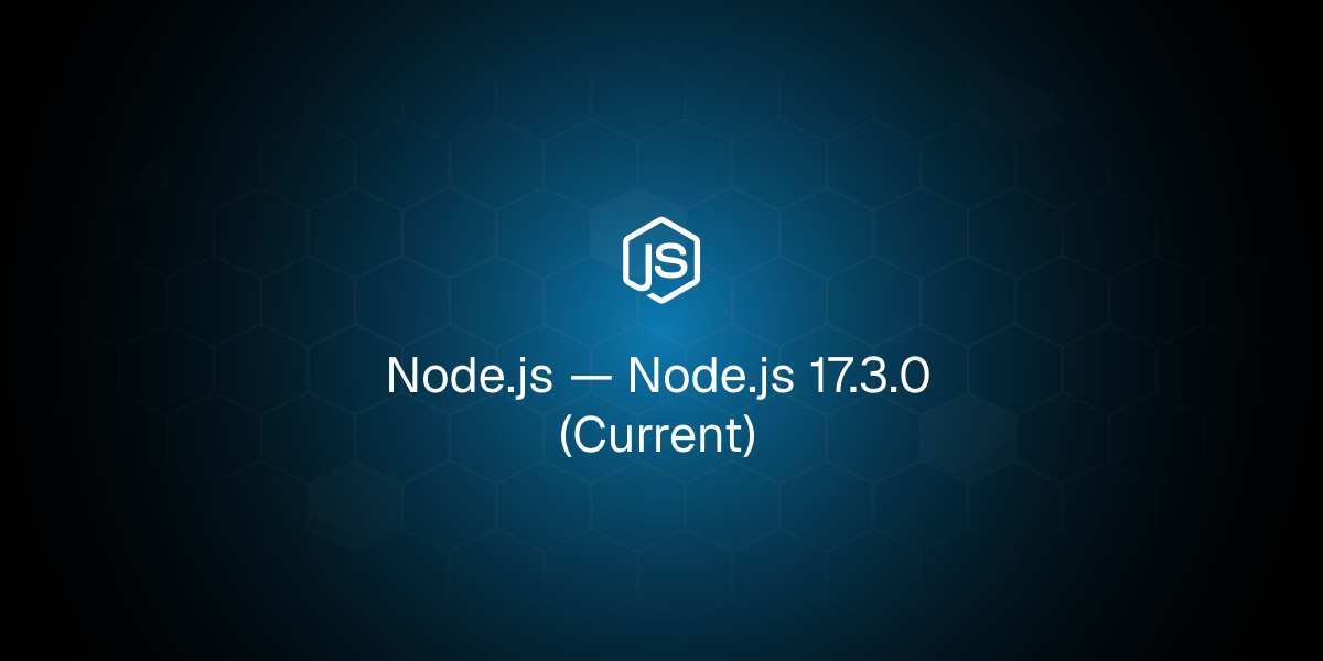 Node.js 17.3.0 (Current)