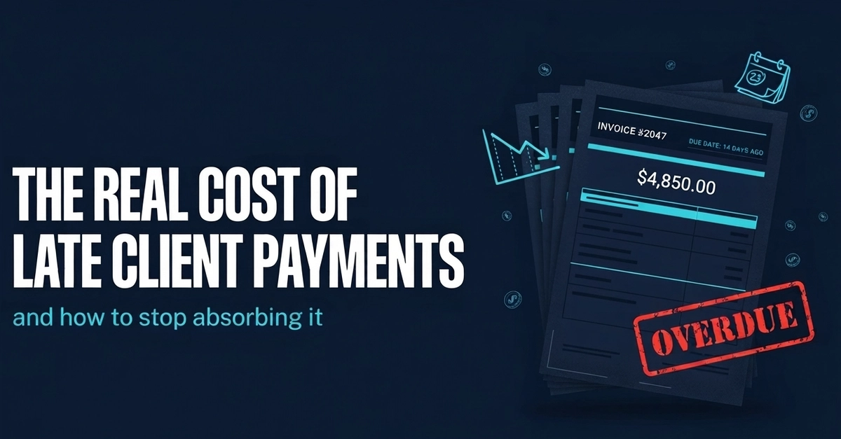The Real Cost of Late Client Payments (and How to Stop Absorbing It)