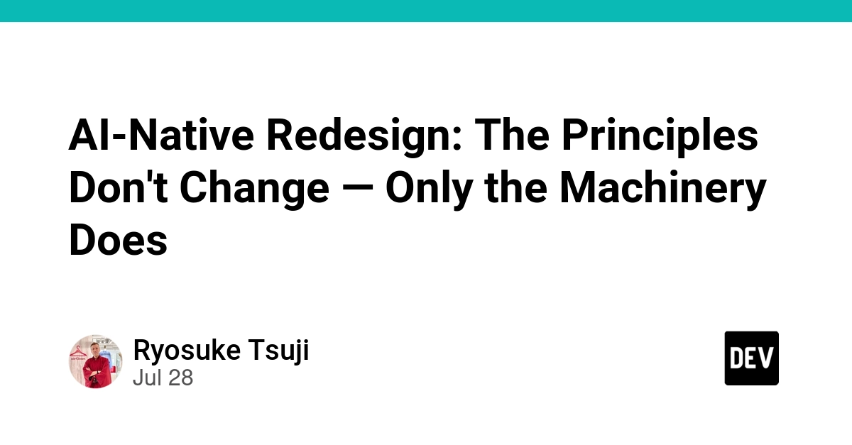 AI-Native Redesign: The Principles Don't Change — Only the Machinery Does