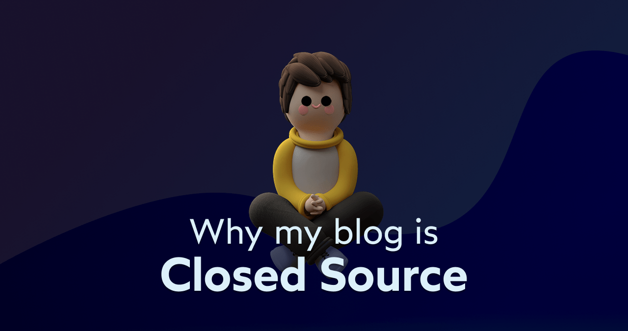 Why My Blog is Closed-Source