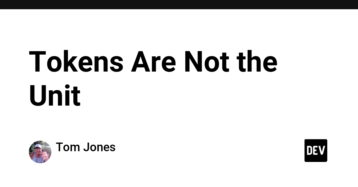 Tokens Are Not the Unit