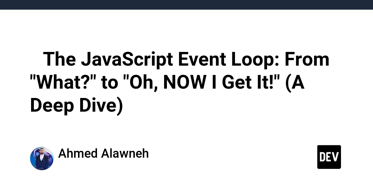 🔄 The JavaScript Event Loop: From "What?" to "Oh, NOW I Get It!" (A Deep Dive)