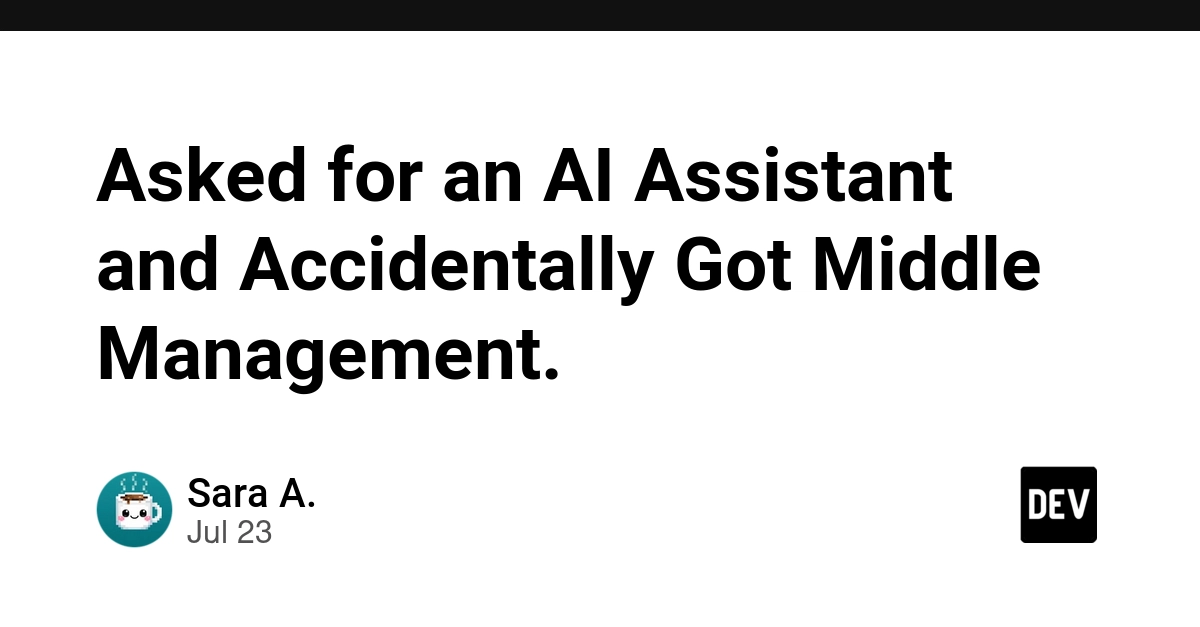 Asked for an AI Assistant and Accidentally Got Middle Management.
