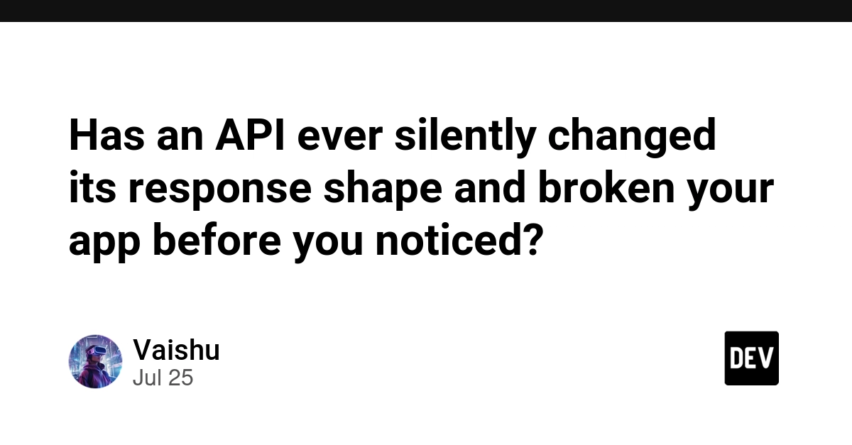 Has an API ever silently changed its response shape and broken your app before you noticed?
