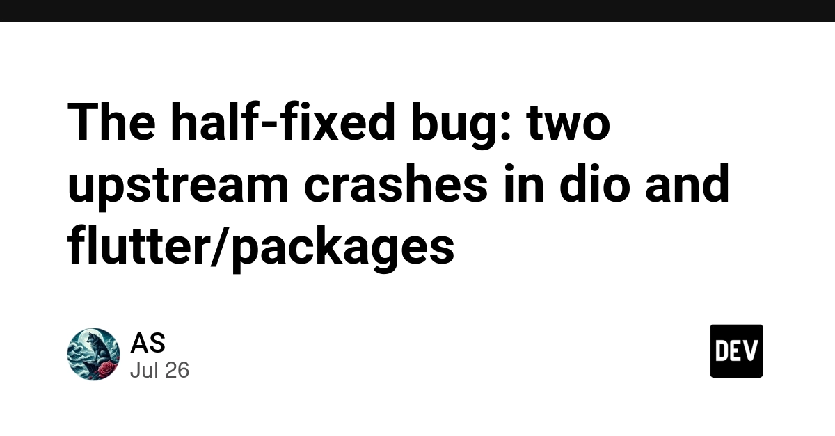 The half-fixed bug: two upstream crashes in dio and flutter/packages