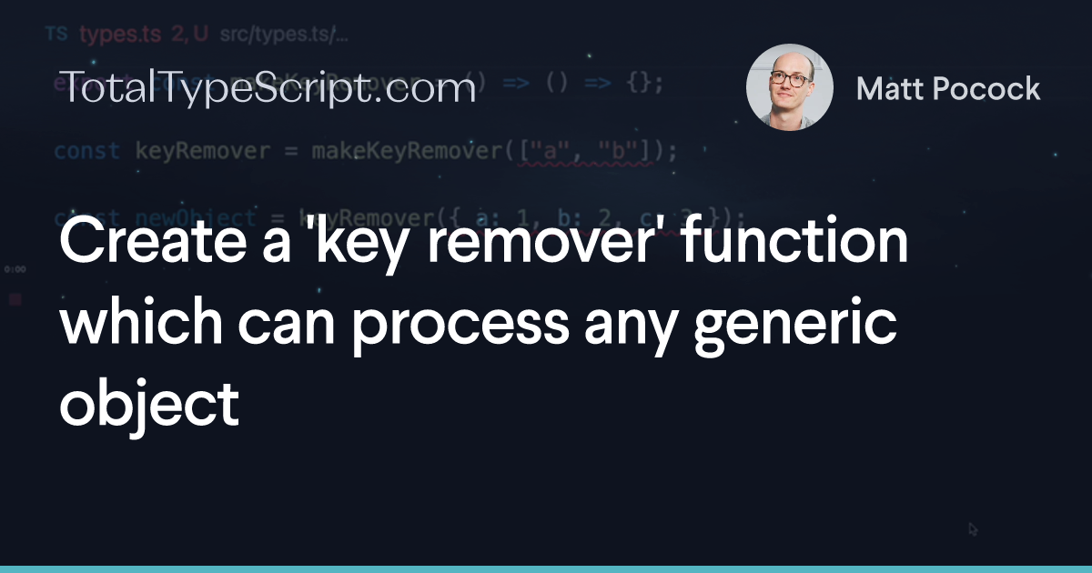 Create a 'key remover' function which can process any generic object (tip)