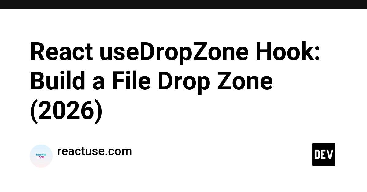 React useDropZone Hook: Build a File Drop Zone (2026)
