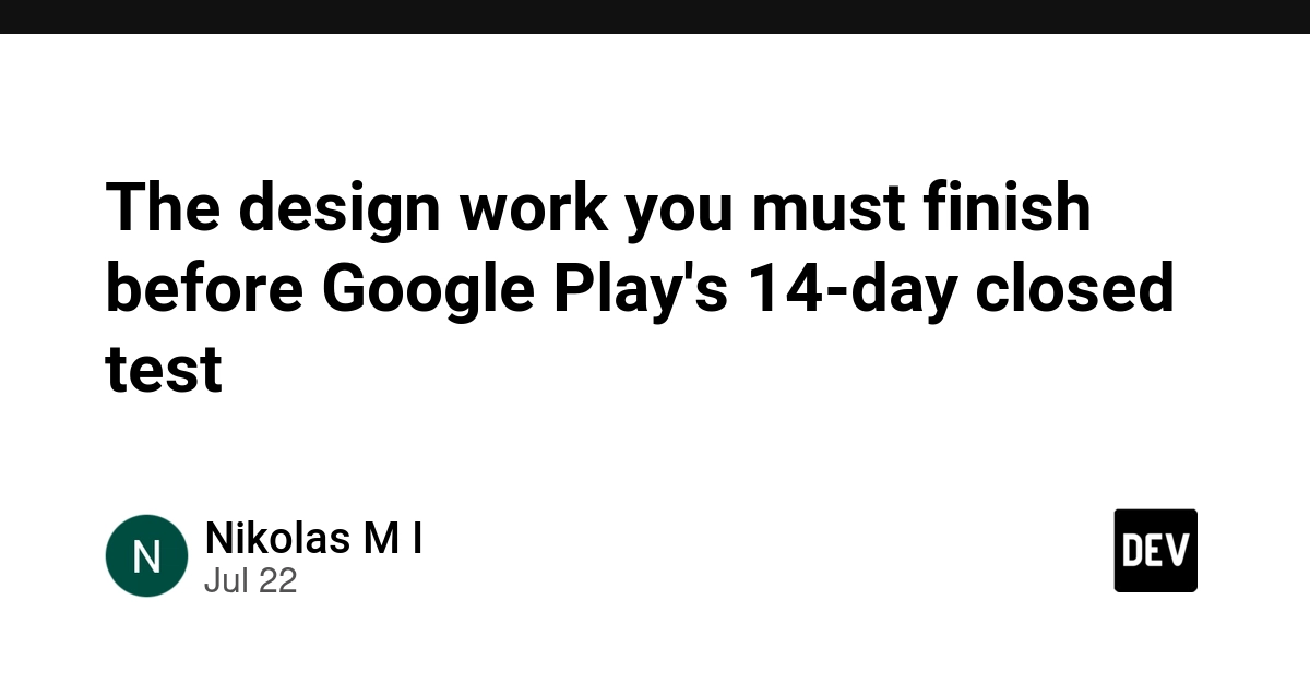 The design work you must finish before Google Play's 14-day closed test