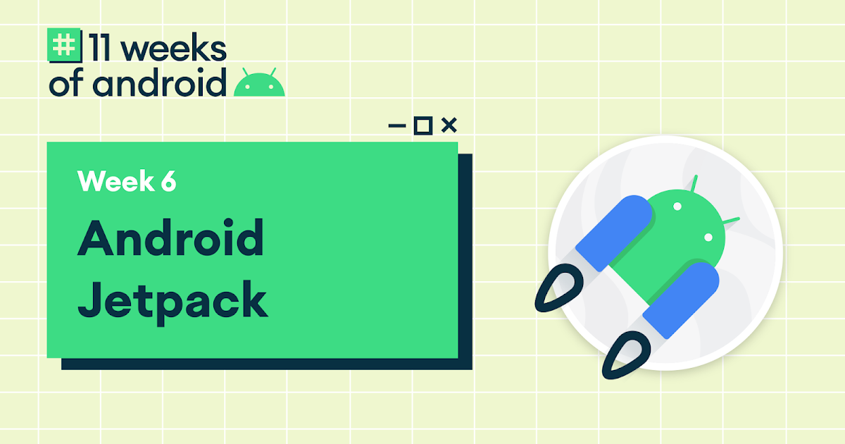 11 Weeks of Android: Jetpack