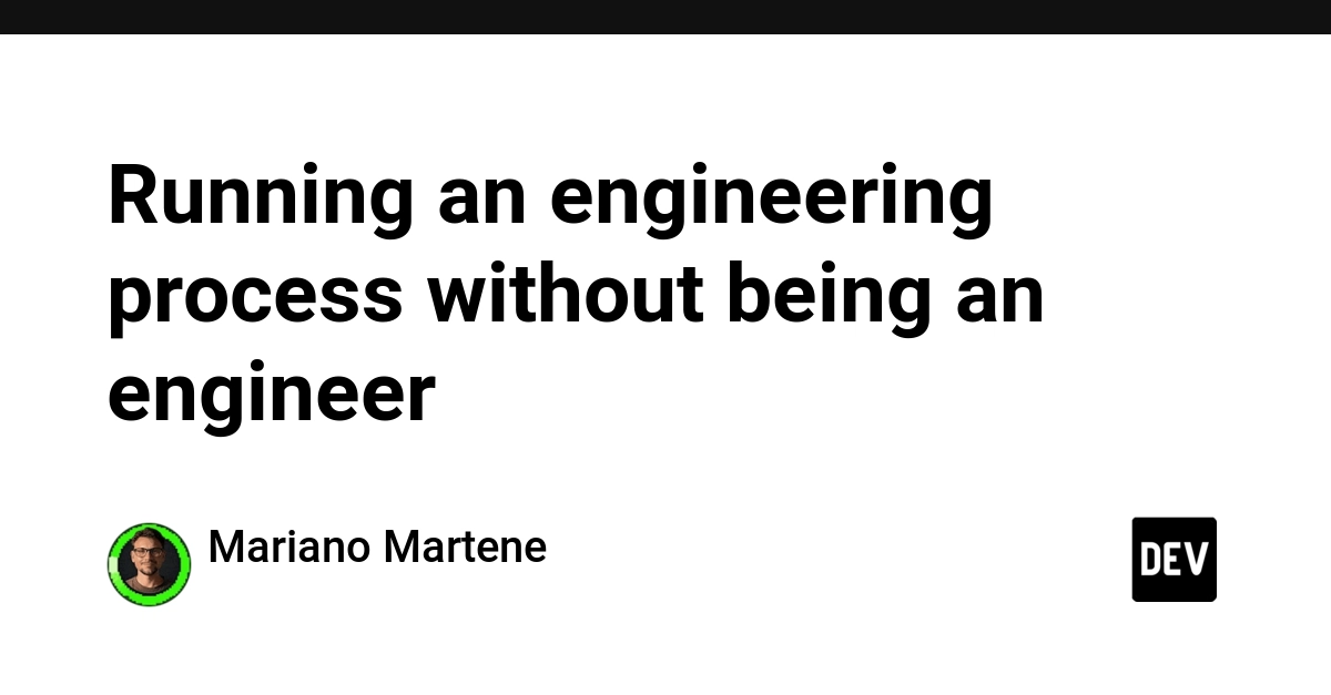 Running an engineering process without being an engineer