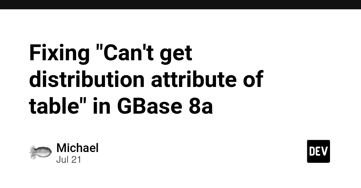 Fixing "Can't get distribution attribute of table" in GBase 8a