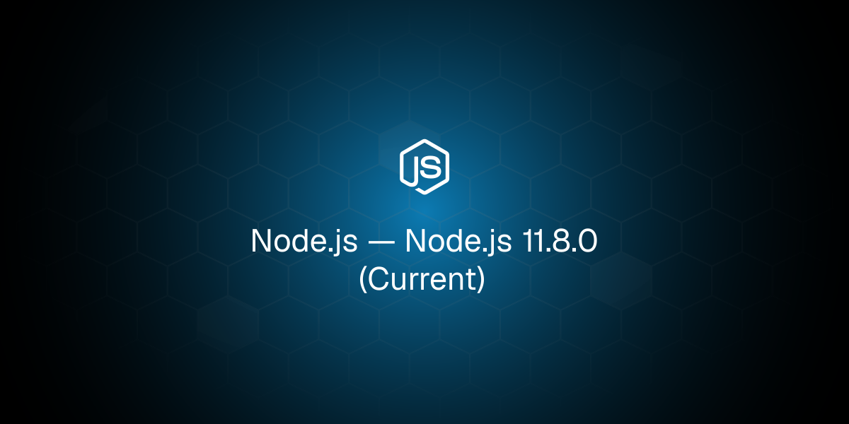 Node.js 11.8.0 (Current)