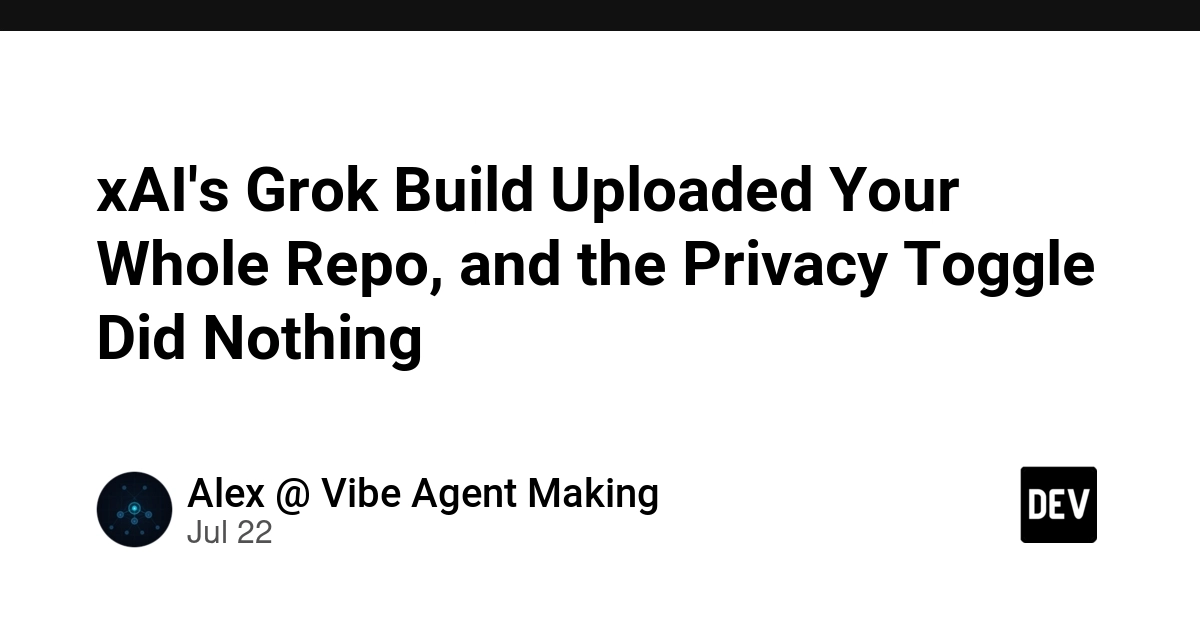 xAI's Grok Build Uploaded Your Whole Repo, and the Privacy Toggle Did Nothing