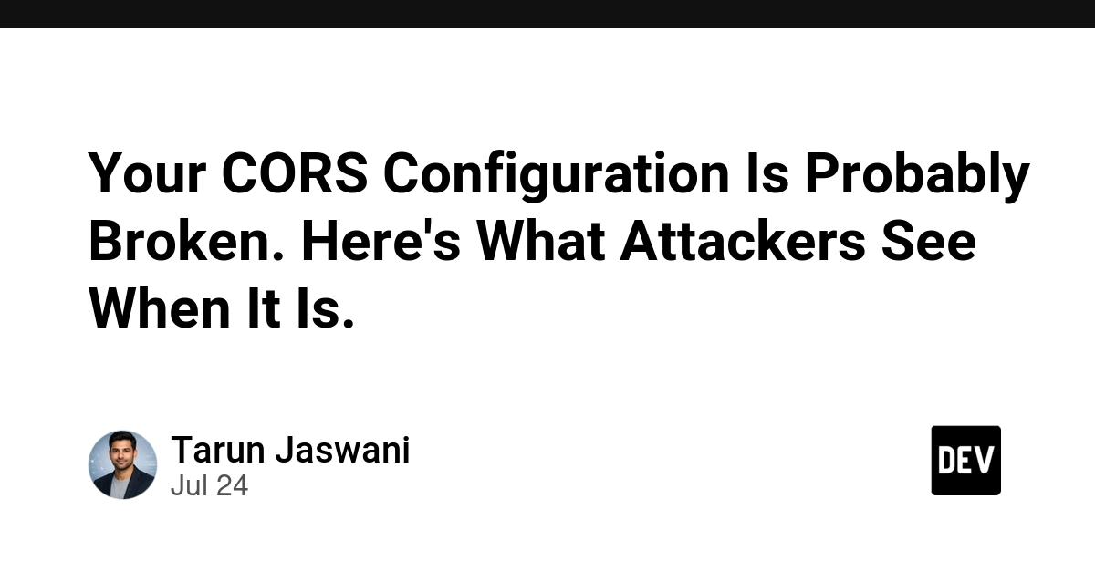 Your CORS Configuration Is Probably Broken. Here's What Attackers See When It Is.