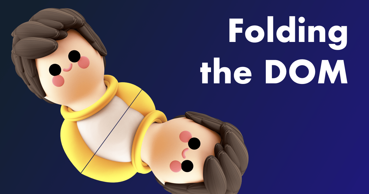 Folding the DOM