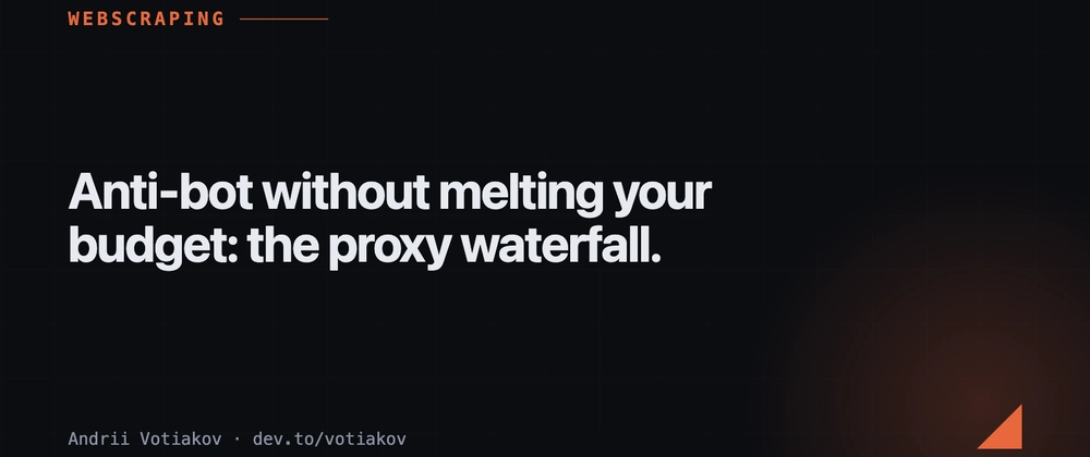 Cover image for Anti-bot without melting your budget: the proxy waterfall.