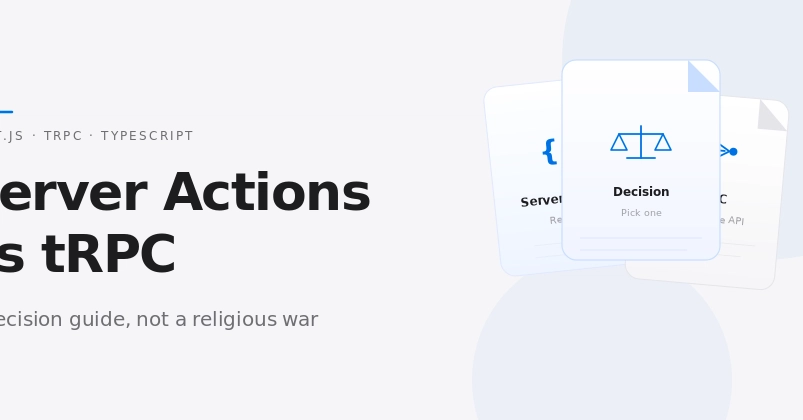 Next.js Server Actions vs tRPC: how to actually choose