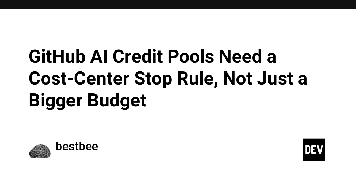 GitHub AI Credit Pools Need a Cost-Center Stop Rule, Not Just a Bigger Budget