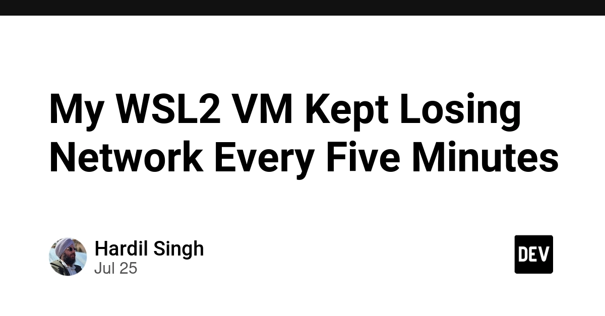 My WSL2 VM Kept Losing Network Every Five Minutes