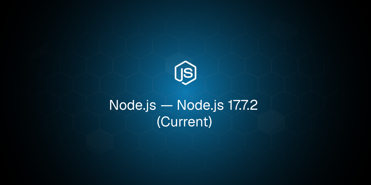 Node.js 17.7.2 (Current)