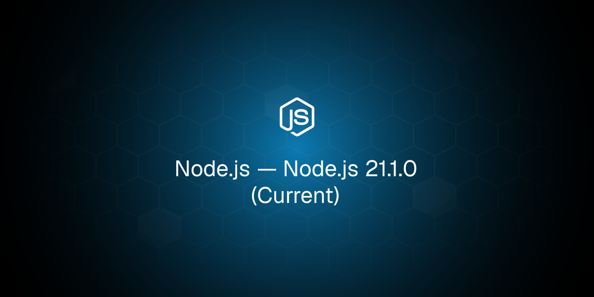 Node.js 21.1.0 (Current)