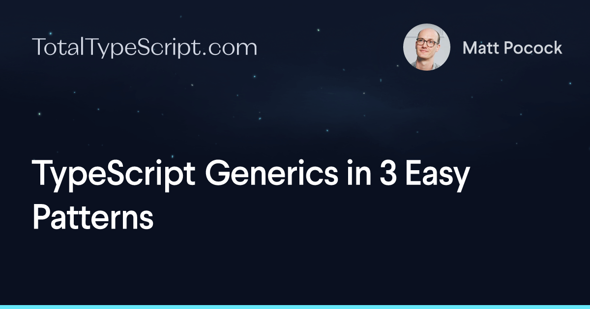 TypeScript Generics in 3 Easy Patterns (article)