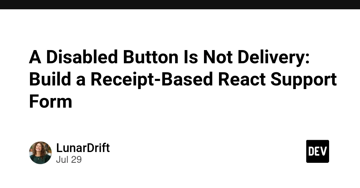 A Disabled Button Is Not Delivery: Build a Receipt-Based React Support Form