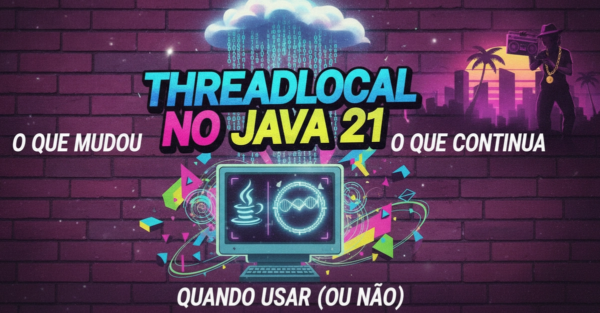 🧵 ThreadLocal no Java 21 – o que mudou, o que continua e quando você deve (ou não) usar