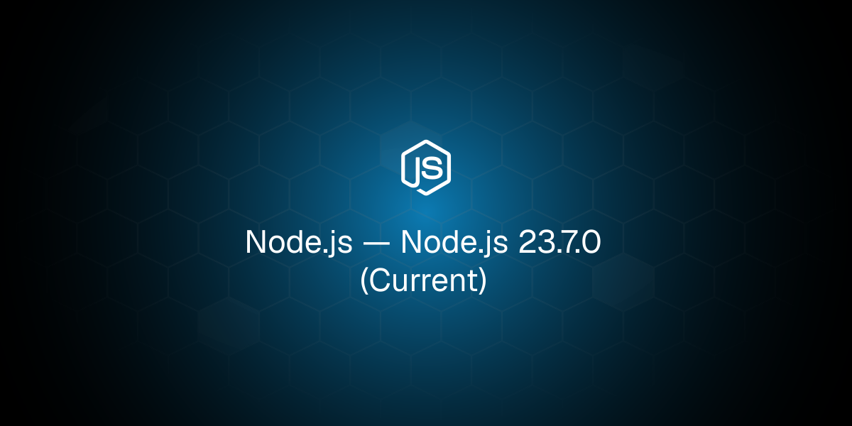 Node.js 23.7.0 (Current)