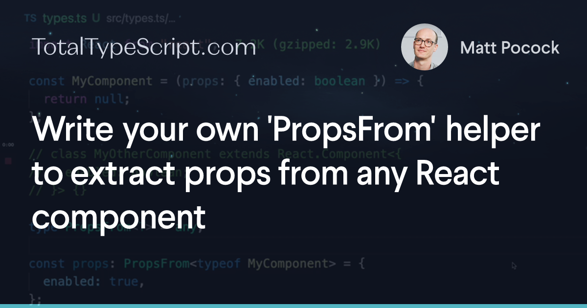 Write your own 'PropsFrom' helper to extract props from any React component (tip)